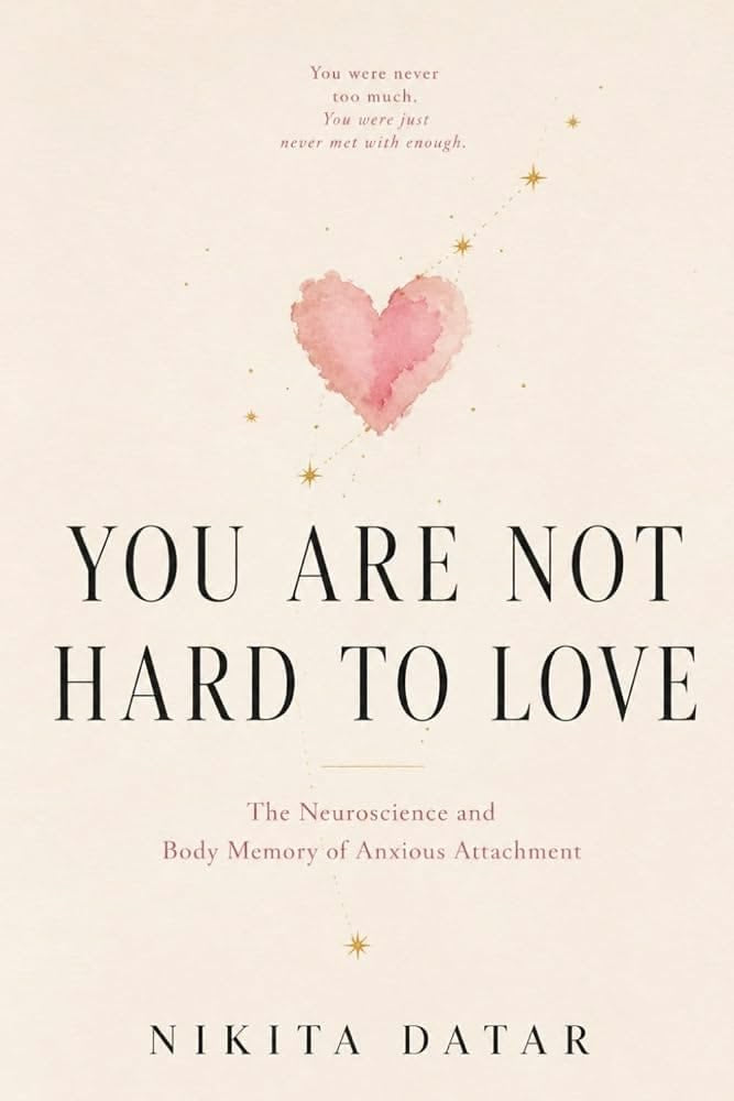 You Are Not Hard to Love: The Neuroscience and Body Memory of Anxious Attachment