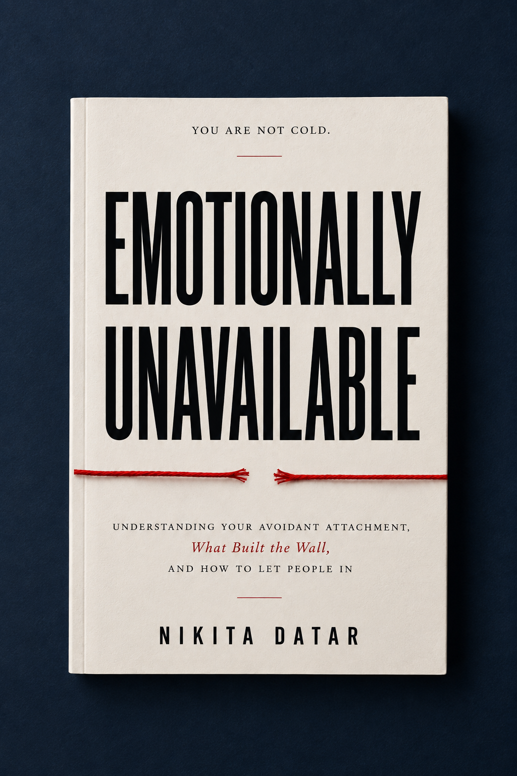 Emotionally Unavailable- Recognizing Distant Patterns, Healing the Fear of Intimacy, and Breaking the Cycle