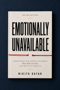 Emotionally Unavailable- Recognizing Distant Patterns, Healing the Fear of Intimacy, and Breaking the Cycle