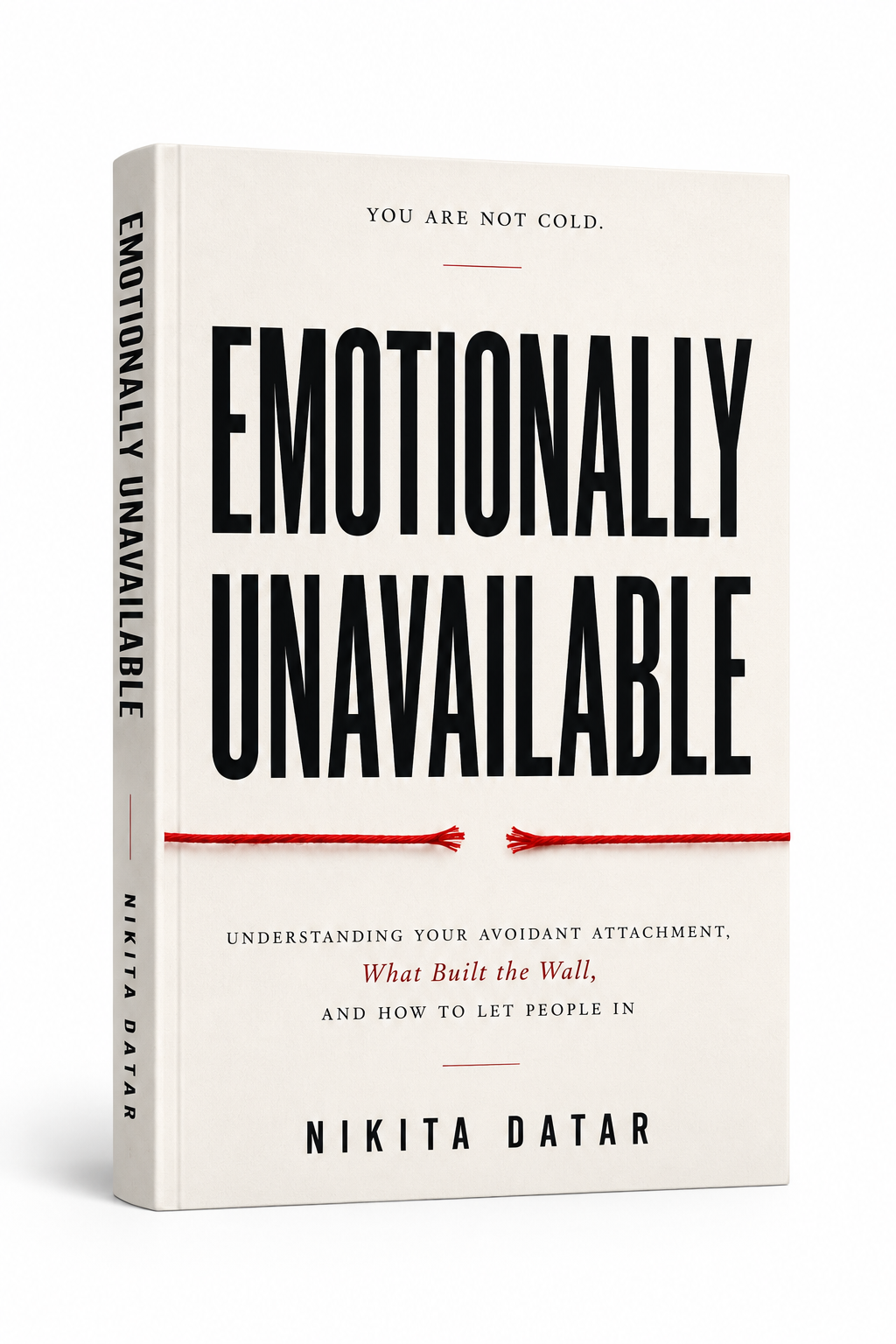 Emotionally Unavailable- Recognizing Distant Patterns, Healing the Fear of Intimacy, and Breaking the Cycle