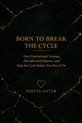 Born to Break the Cycle by Nikita Datar