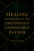 Healing the Emotionally Unavailable Father by Nikita Datar
