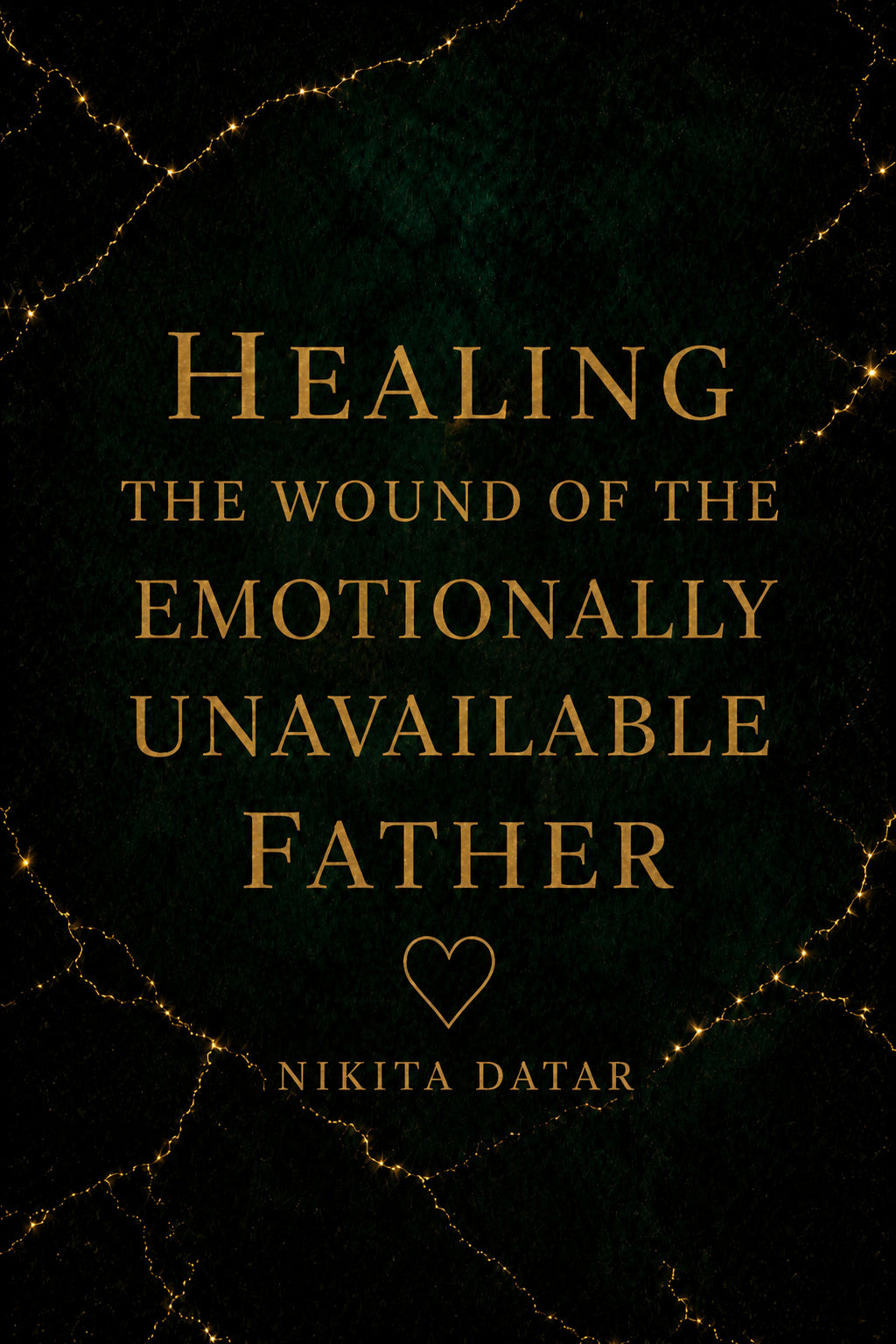 Healing the Emotionally Unavailable Father by Nikita Datar