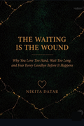 The Waiting Is the Wound by Nikita Datar