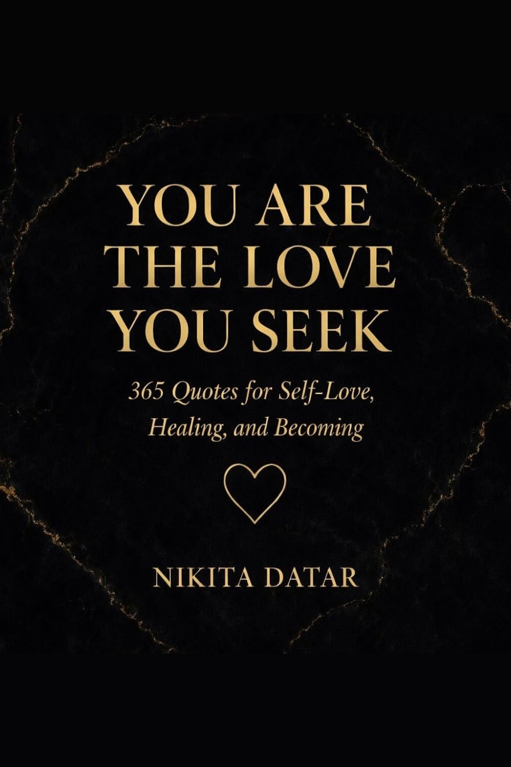 You Are the Love You Seek: 365 Quotes by Nikita Datar